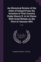 An Historical Review of the State of Ireland, Vol. 2: From the Invasion of That Country Under Henry II to Its Union with Great Britain on the 1st of January, 1801; Part II (Classic Reprint) 1355995728 Book Cover