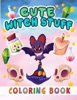 Cute Witch Stuff Coloring Book: Magical Moments & Whimsical Wonders to Color and Unwind B0CFZGXNZ1 Book Cover