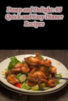 Dump and Delight: 95 Quick and Easy Dinner Recipes B0CHL1CFNG Book Cover
