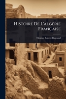 Histoire De L'algÃ(c)rie Française (French Edition) 1024839893 Book Cover