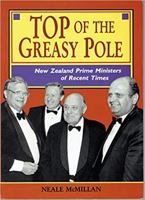 Top of the greasy pole: New Zealand prime ministers of recent times 0868681512 Book Cover