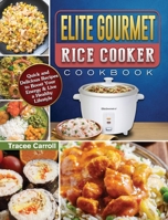 Elite Gourmet Rice Cooker Cookbook: Quick and Delicious Recipes to Boost Your Energy & Live a Healthy Lifestyle 1801667543 Book Cover