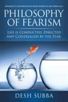 Philosophy of Fearism: Life Is Conducted, Directed and Controlled by the Fear. 1499004699 Book Cover