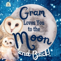 Gram Loves You to the Moon and Back: A Beautiful Story of Love That Stretches as Far as the Stars B0F26XR291 Book Cover