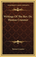 Writings Of The Rev. Dr. Thomas Cranmer 0548313784 Book Cover