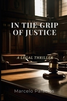 In the Grip of Justice: A Legal Thriller B0DWV2836V Book Cover