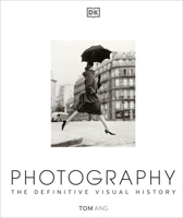 Photography: The Definitive Visual History 1465422889 Book Cover