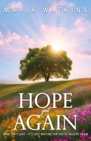 Hope Yet Again: Hope Isn't Lost - It's Just Waiting For You to Believe Again B0DR7KPFHS Book Cover
