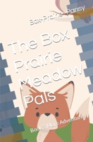 The Box Prairie Meadow Pals: Book 3 More Adventures B0CVVL9NWJ Book Cover