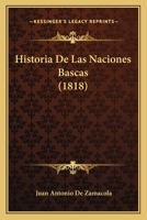Historia de Las Naciones Bascas (1818) 1167615867 Book Cover