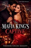 The Mafia King's Captive B0GSSCZCDB Book Cover