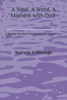 A Meal, A Word, A Moment with God: A Recipe Devotional for Nourishing Body and Spirit B0FR3NQQR2 Book Cover