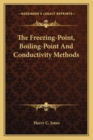 The Freezing-Point, Boiling-Point And Conductivity Methods 3337275575 Book Cover