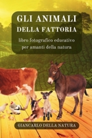 Gli Animali della Fattoria: libro fotografico educativo per amanti della natura: Manuale didattico per conoscere gli animali della fattoria (Italian Edition) B0CNSFFW7W Book Cover