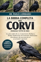La Bibbia Completa dei Corvi (Manuale Tutto in Uno): Una guida completa alla cura, al comportamento, all'intelligenza, all'habitat, all'addestramento, ... e appassionati (Italian Edition) B0GG7V15HD Book Cover