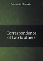 Correspondence of Two Brothers: Edward Adolphus, Eleventh Duke of Somerset, and His Brother, Lord Webb Seymour, 1800 to 1819 and After 1145760732 Book Cover