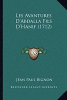 Les Avantures d'Abdalla Fils d'Hanif, Envoyé Par Le Sultan Des Indes: À La Découverte de l'Ile de Borico Où Est La Fontaine Merveilleuse Dont l'Eau Fait Rajeunir. Tome 1 232960047X Book Cover