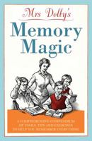 Mrs Dolby's Memory Magic: A Comprehensive Compendium of Tools, Tips and Exercises to Help You Remember Everything 1848092482 Book Cover
