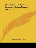 The Practice of Naval Summary Courts-Martial (Classic Reprint) 1169534406 Book Cover