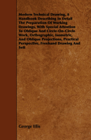 Modern Technical Drawing, a Handbook Describing in Detail the Preparation of Working Drawings, With Special Attention to Oblique and Circle-on-circle ... Perspective, Freehand Drawing And... 1015332676 Book Cover