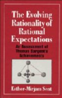 The Evolving Rationality of Rational Expectations: An Assessment of Thomas Sargent's Achievements (Historical Perspectives on Modern Economics) 0521027713 Book Cover