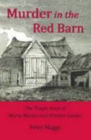 Murder in the Red Barn: The Tragic story of Maria Martin and William Corder 0956287026 Book Cover