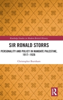 Sir Ronald Storrs: Personality and Policy in Mandate Palestine, 1917-1926 1032597267 Book Cover