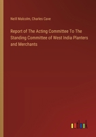 Report of The Acting Committee To The Standing Committee of West India Planters and Merchants 338512302X Book Cover