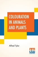 Colouration In Animals And Plants: Edited By Sydney B. J. Skertchly, F.G.S. 9356142440 Book Cover