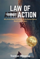 Law of Action: Why Action Beats Attraction: the No-Excuse Path to Wealth and Freedom B0GMXK6Q8G Book Cover