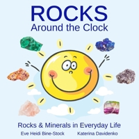 Rocks Around the Clock: Rocks & Minerals in Everyday Life B085RP5M69 Book Cover