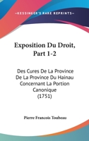 Exposition Du Droit, Part 1-2: Des Cures De La Province De La Province Du Hainau Concernant La Portion Canonique (1751) 1166044769 Book Cover