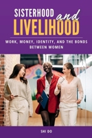 Sisterhood & Livelihood: Work, Money, Identity, and the Bonds Between Women B0GH6NN873 Book Cover