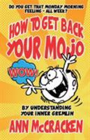 How to Get Back Your Mojo: By Understanding Your Inner Gremlin 1911425064 Book Cover