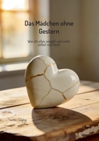 Das Mädchen ohne gestern: Wie ich alles vergaß und mich selbst neu fand (German Edition) 3819294686 Book Cover