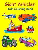 Giant Vehicles Kids Coloring Book: Coloring Book for Kids Giant Size 8.5*11 Inch. Activity Book for Boys and Girls, for Kids 3-6, 4-8. 1799173992 Book Cover
