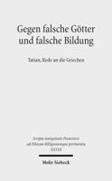 Gegen Falsche Gotter Und Falsche Bildung: Tatian, Rede an Die Griechen 3161528212 Book Cover