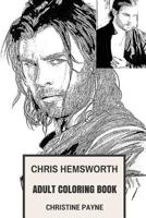 Chris Hemsworth Adult Coloring Book: Marvels Thor and Star Trek Star, Sex Symbol and Australian Stud Inspired Adult Coloring Book 1981539824 Book Cover