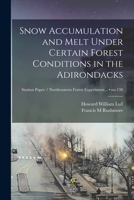 Snow Accumulation and Melt Under Certain Forest Conditions in the Adirondacks; no.138 1015099602 Book Cover