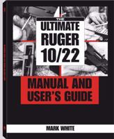 Ultimate Ruger 10/22 Manual And User's Guide 1581600747 Book Cover