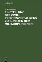 Einstellung Des Civilproze�verfahrens Zu Gunsten Der Militairpersonen: Erl�uterungen Des Bundesgesetzes Vom Juli 1870 3111169456 Book Cover