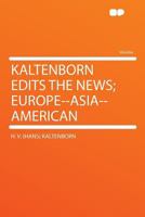 Kaltenborn Edits the News; Europe--Asia--American 135604218X Book Cover