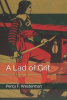 A Lad of Grit: A Story of Adventure on Land and Sea in Restoration Times 1518855431 Book Cover