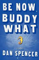 Be Now, Buddy What 1463797567 Book Cover