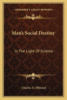 Man's Social Destiny: In The Light Of Science 1428604472 Book Cover