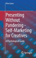 Presenting Without Pandering - Self-Marketing for Creatives: A Psychological Guide 3662643049 Book Cover