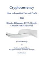 Cryptocurrency How to Invest for Fun and Profit 2018: Executive Briefings on Blockchain, Digital Money, 30 Cryptocurrencies, Investment Strategies 0999765809 Book Cover