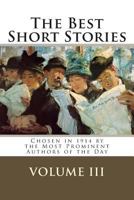 The Best Short Stories Volume III: Chosen in 1914 by the Most Prominent Authors of the Day 1502560496 Book Cover