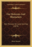 Our Redcoats And Bluejackets: War Pictures, Forming A Narrative Of The Naval And Military History Of England From 1793 1248856546 Book Cover