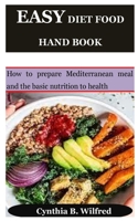 Easy Diet Food Hand Book: How to prepare Mediterranean meal and the basic nutrition to health B0BZFNYNM1 Book Cover